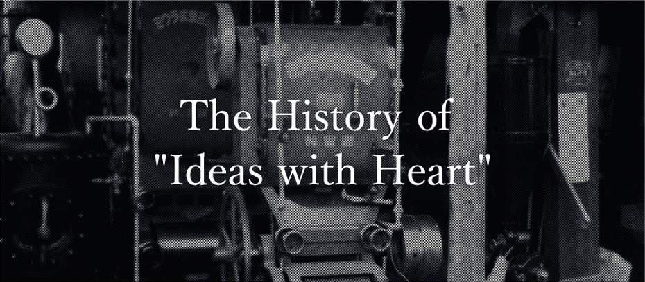 The History of 'Ideas with Heart'